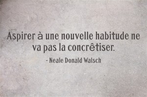 aspirer à une nouvelle habitude ne va pas la concrêtiser.
