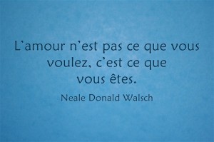 L’amour n’est pas ce que vous voulez c’est ce que vous êtes