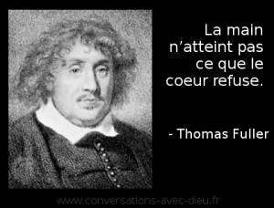 la main n’atteint pas ce que le coeur refuse -Thomas_Fuller
