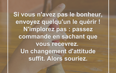 Si vous n’avez pas le bonheur, envoyez quelqu’un le quérir bonheur-attitude-sourire-recevoir
